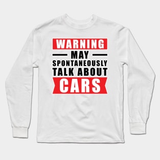 Warning May Spontaneously Talk About Cars - Funny Car Quote Long Sleeve T-Shirt